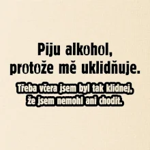 Piju alkohol uklidňuje mě
