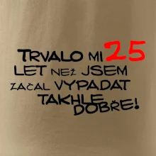 Trvalo mi 25 let než jsem začal vypadat takhle dobře