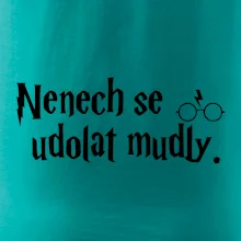 Nenech se udolat mudly