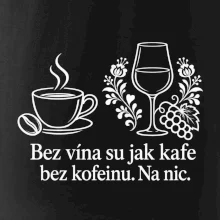 Bez vína su jak kafe bez kofeinu. Na nic