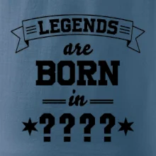 Legends are born in (tvůj měsíc narození)