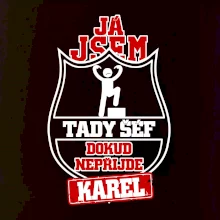 Já jsem tady šéf dokud nepřijde - Váš text