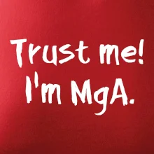 Trust me I´m  MgA. / Věř mi jsem MgA. Trust me I´m  MgA. / Věř mi jsem MgA.
