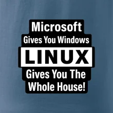 Microsoft Gives You Windows LINUX Gives You The Whole House!