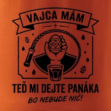 Vajca mám, teď mi dejte panáka