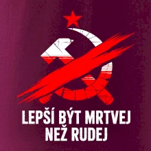 LEPŠÍ BÝT MRTVEJ NEŽ RUDEJ LEPŠÍ BÝT MRTVEJ NEŽ RUDEJ