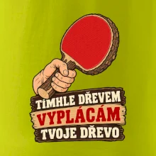 Tímhle dřevem vyplácám tvoje dřevo