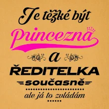Je těžké být princezna - ředitelka