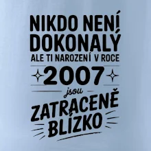 Nikdo není dokonalý ale ti narození v roce 2007 jsou zatraceně blízko