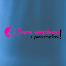 Jsem namyšlená a problematická!