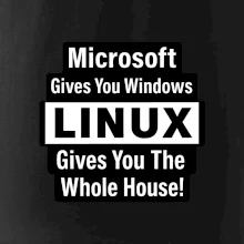 Microsoft Gives You Windows LINUX Gives You The Whole House!