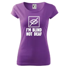 I'm blind not deaf