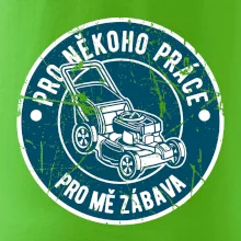 Sekání pro někoho práce, pro mě zábava Sekání pro někoho práce, pro mě zábava
