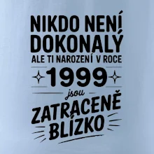 Nikdo není dokonalý ale ti narození v roce 1999 jsou zatraceně blízko