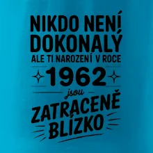 Nikdo není dokonalý ale ti narození v roce 1962 jsou zatraceně blízko