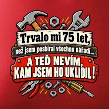 Trvalo mi  75 let, než jsem posbíral všechno nářadí