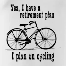 Staré kolo - Yes, I have a retirement plan, I plan on cycling Staré kolo - Yes, I have a retirement plan, I plan on cycling