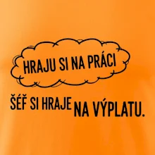HRAJU SI NA PRÁCI, ŠÉF SI HRAJE NA VÝPLATU