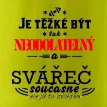 Je těžké být neodolatelný svářeč