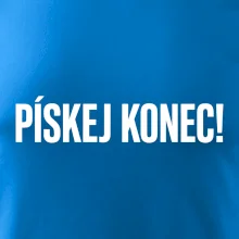 Pískej konec!