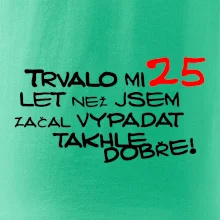 Trvalo mi 25 let než jsem začal vypadat takhle dobře