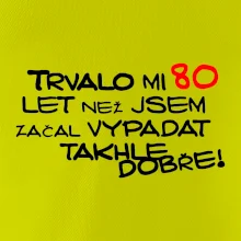 Trvalo mi 80 let než jsem začal vypadat takhle dobře