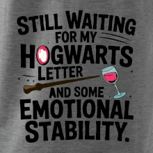 Still waiting for my Hogwarts letter and some emotional stability