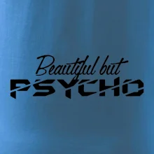 Beautiful but PSYCHO