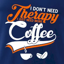 I don't need therapy coffee I don't need therapy coffee