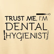 Trust me I'm dental hygienist