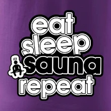 Eat sleep sauna repeat