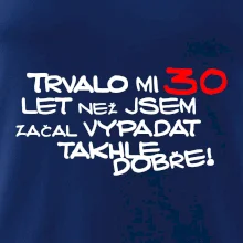 Trvalo mi 30 let než jsem začal vypadat takhle dobře