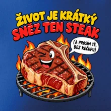 Život je krátký sněz ten steak bez kečupu