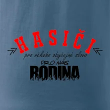 Hasiči, pro někoho obyčejné slovo, pro nás rodina
