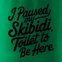 I Paused My Skibidi Toilet to be Here I Paused My Skibidi Toilet to be Here