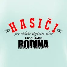 Hasiči, pro někoho obyčejné slovo, pro nás rodina