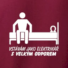 Vstávám jako elektrikář s velkým odporem