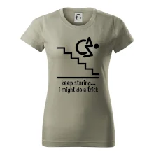 Keep staring i might do a trick