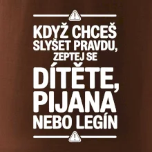 Když chceš slyšet pravdu, zeptej se dítěte, pijana nebo legín