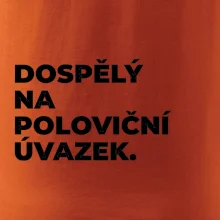 DOSPĚLÝ NA POLOVIČNÍ ÚVAZEK.