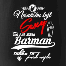 Nesnáším být sexy - nápis - barman / barmanka Nesnáším být sexy - nápis - barman / barmanka