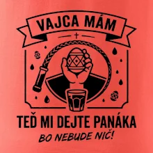 Vajca mám, teď mi dejte panáka