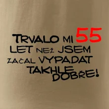 Trvalo mi 55 let než jsem začal vypadat takhle dobře