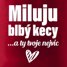 Miluju blbý kecy