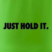 Just hold it