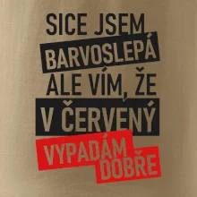 Sice jsem barvoslepá, ale vím, že v červené vypadám dobře Sice jsem barvoslepá, ale vím, že v červené vypadám dobře