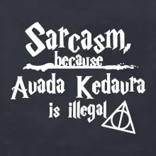 Harry - Sarcasm, because Avada Kedavra is illegal