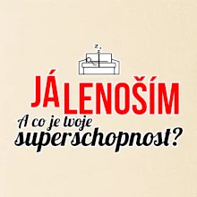 Já lenoším - tvoje superschopnost? rovný nápis