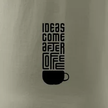 Ideas come after coffee
