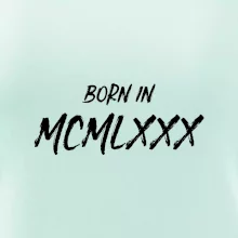 Born in - Římské číslo 1980